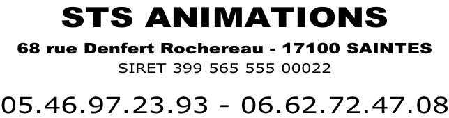 STS ANIMATIONS 68 rue Denfert Rochereau - 17100 SAINTES SIRET 399 565 555 00022   05.46.97.23.93 - 06.62.72.47.08